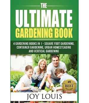 The Ultimate Gardening Book: 5 Gardening Books in 1 - Square Foot Gardening, Container Gardening, Urban Homesteading, Straw Bale