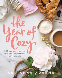 The Year of Cozy: 125 Recipes, Crafts, and Other Homemade Adventures