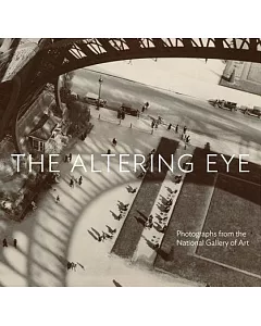 The Altering Eye: Photographs from the National Gallery of Art