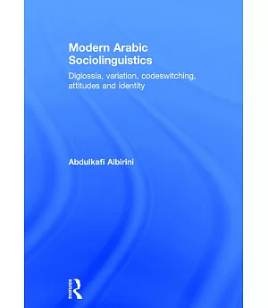 Modern Arabic Sociolinguistics: Diglossia, variation, codeswitching, attitudes and identity