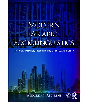 Modern Arabic Sociolinguistics: Diglossia, Variation, Codeswitching, Attitudes and Identity