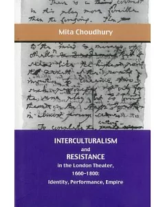 Interculturalism and Resistance in the London Theater, 1660-1800: Identity, Performance, Empire