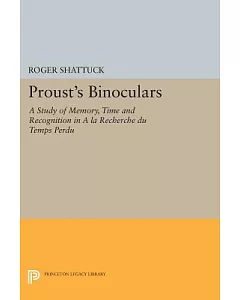 Proust’s Binoculars: A Study of Memory, Time and Recognition in a La Recherche Du Temps Perdu