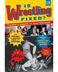 Is Wrestling Fixed? I Didn’t Know It Was Broken!: From Photo Shoots and Sensational Stories to the Wwe Network, My Incredible Pr