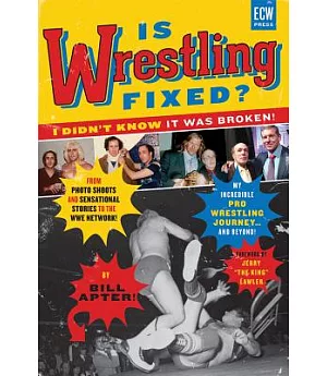 Is Wrestling Fixed? I Didn’t Know It Was Broken!: From Photo Shoots and Sensational Stories to the Wwe Network, My Incredible Pr
