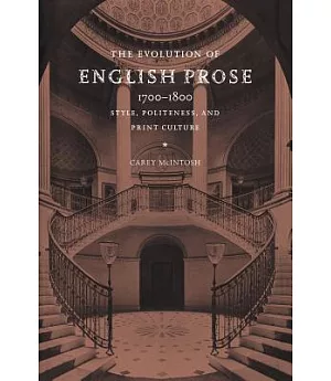 The Evolution of English Prose, 1700û1800: Style, Politeness, And Print Culture