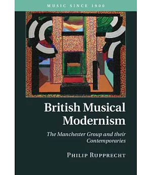 British Musical Modernism: The Manchester Group and Their Contemporaries