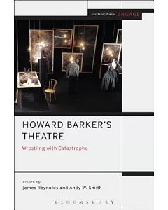 Howard Barker’s Theatre: Wrestling with Catastrophe