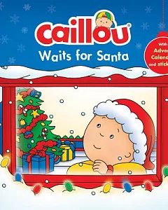 Caillou Waits for Santa: Christmas Edition With Advent Calendar