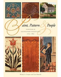 Paint, Pattern & People: Furniture of Southeastern Pennsylvania 1725-1850