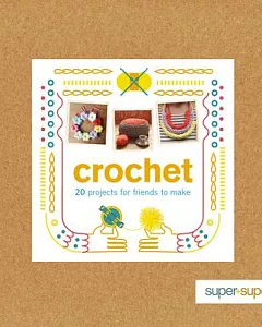 Crochet: 20 Projects for Friends to Make