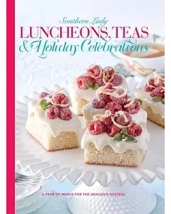 Southern Lady Luncheons, Teas & Holiday Celebrations: A Year of Menus for the Gracious Hostess