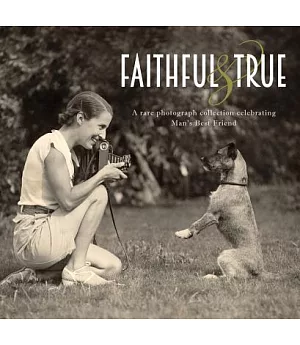 Faithful & True: A Rare Photograph Collection Celebrating Man’s Best Friend