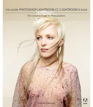 The Adobe Photoshop Lightroom CC / Lightroom 6 Book: The Complete Guide for Photographers