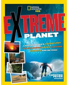 Extreme Planet: Carsten Peter’s Adventures in Volcanoes, Caves, Canyons, Deserts, and Beyond!