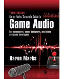Aaron Marks’ Complete Guide to Game Audio: For Composers, Sound Designers, Musicians and Game Developers
