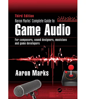 Aaron Marks’ Complete Guide to Game Audio: For Composers, Sound Designers, Musicians and Game Developers