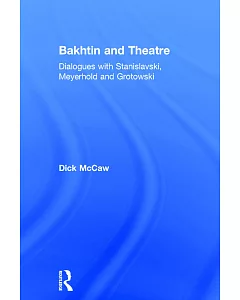 Bakhtin and Theatre: Dialogues with Stanislavski, Meyerhold and Grotowski