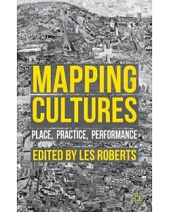 Mapping Cultures: Place, Practice, Performance