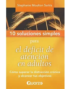 10 soluciones simples para el deficit de atencion en adultos / 10 Simple Solutions for attention deficit in adults: Como superar