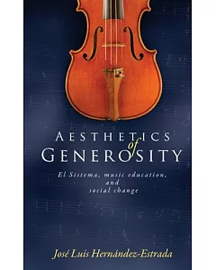 Aesthetics of Generosity: El Sistema, Music Education, and Social Change