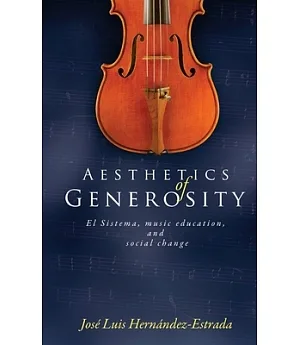 Aesthetics of Generosity: El Sistema, Music Education, and Social Change