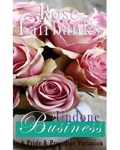 Undone Business: A Pride and Prejudice Novella Variation