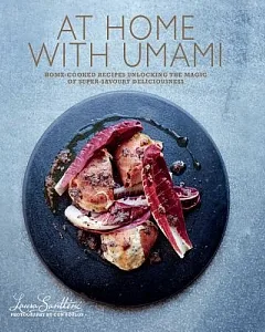 At Home With Umami: Home-cooked Recipes Unlocking the Magic of Super-savory Deliciousness
