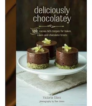 Deliciously Chocolatey: 100 Cocoa-rich Recipes for Bakes, Cakes and Chocolate Treats