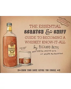 The Essential Scratch & Sniff Guide to Becoming a Whiskey Know-it-All: Know Your Booze Before You Choose