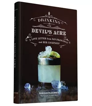 Drinking the Devil’s Acre: A Love Letter from San Francisco and Her Cocktails