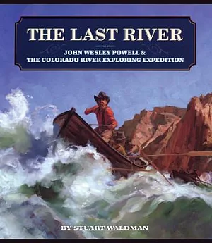 The Last River: John Wesley Powell and the Colorado River Exploring Expedition
