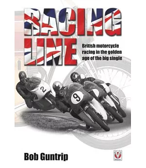 Racing Line: British Motorcycle Racing in the Golden Age of the Big Single