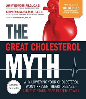 The Great Cholesterol Myth: Why Lowering Your Cholesterol Won’t Prevent Heart Disease- and the Statin-Free Plan and Diet That Wi