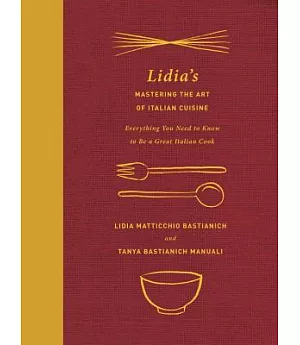 Lidia’s Mastering the Art of Italian Cuisine: Everything You Need to Know to Be a Great Italian Cook