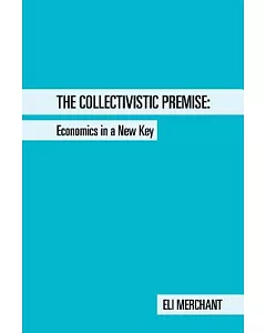 The Collectivistic Premise: Economics in a New Key