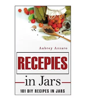 Recipes in Jars: 101 DIY Recipes in Jars