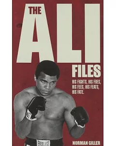 The Ali Files: His Fights, His Foes, His Fees, His Feats, His Fate