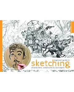 Beginner’s Guide to Sketching: Characters, Creatures & Concepts