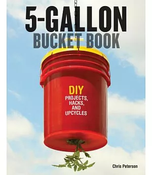 5-Gallon Bucket Book: DIY Projects, Hacks, and Upcycles