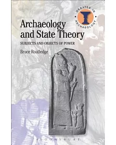 Archaeology and State Theory: Subjects and Objects of Power