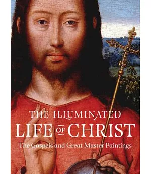 The Illuminated Life of Christ: The Gospels and Great Master Paintings