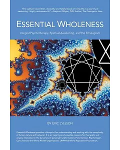 Essential Wholeness: Integral Psychotherapy, Spiritual Awakening, and the Enneagram