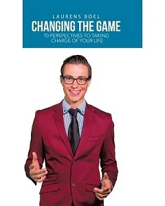 Changing the Game: 10 Perspectives to Taking Charge of Your Life