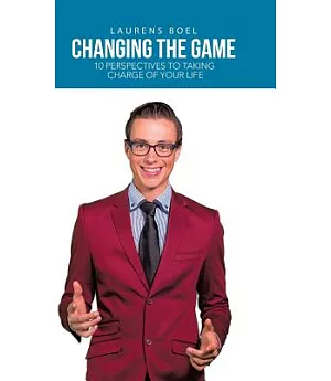Changing the Game: 10 Perspectives to Taking Charge of Your Life
