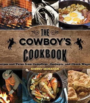 The Cowboy’s Cookbook: Recipes and Tales from Campfires, Cookouts, and Chuck Wagons