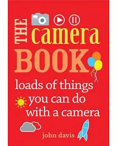The Camera Book: Loads of Things You Can Do With a Camera