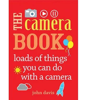 The Camera Book: Loads of Things You Can Do With a Camera