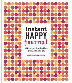 Instant Happy Journal: 365 days of inspiration, gratitude, and joy