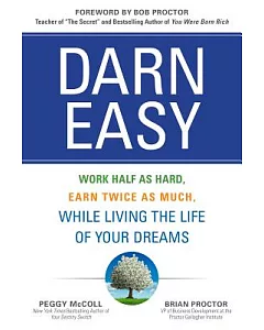 Darn Easy: Work Half As Hard, Earn Twice As Much, While Living the Life of Your Dreams